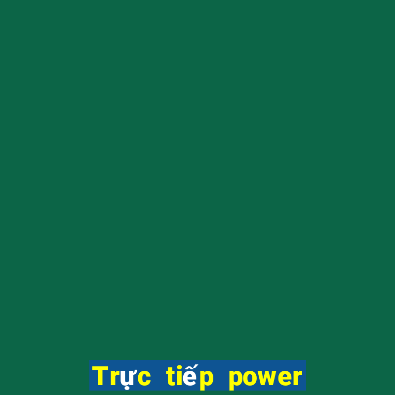 Trực tiếp power 6 55 ngày 25