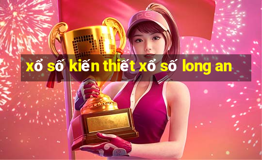 xổ số kiến thiết xổ số long an