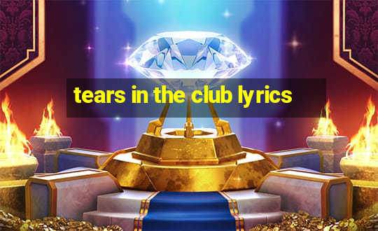 tears in the club lyrics