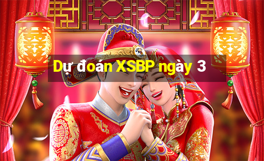 Dự đoán XSBP ngày 3