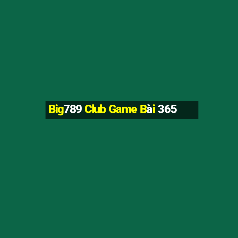 Big789 Club Game Bài 365