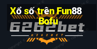 Xổ số trên Fun88 Bofu