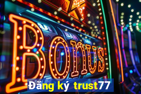 Đăng ký trust77