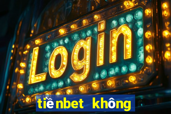 tiềnbet không thể lên