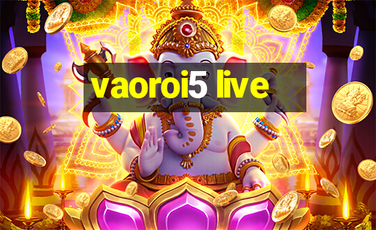 vaoroi5 live