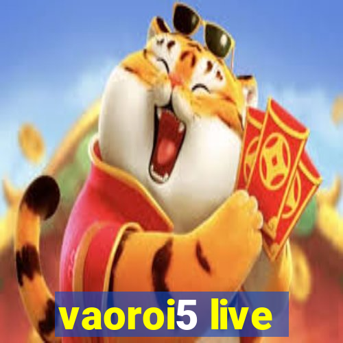 vaoroi5 live