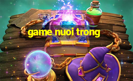 game nuoi trong