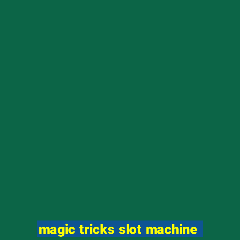 magic tricks slot machine