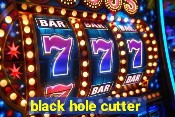 black hole cutter