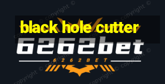 black hole cutter