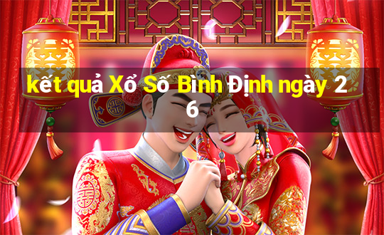 kết quả Xổ Số Bình Định ngày 26