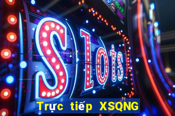 Trực tiếp XSQNG ngày 27