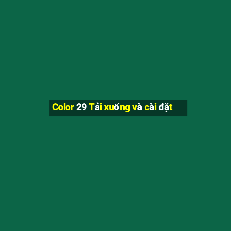 Color 29 Tải xuống và cài đặt