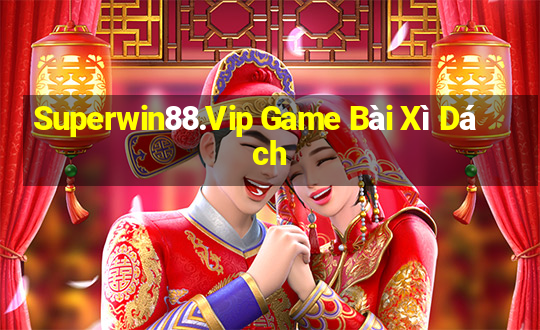 Superwin88.Vip Game Bài Xì Dách