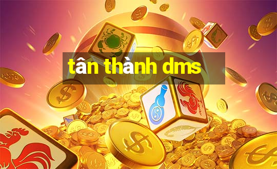 tân thành dms