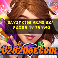 Bay27 Club Game Bài Poker Đổi Thưởng