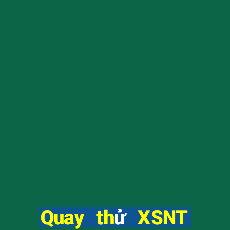 Quay thử XSNT thứ tư