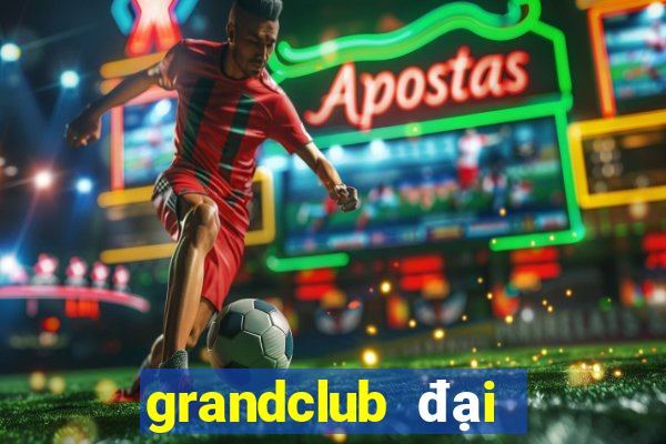 grandclub đại gia nổ hũ ios