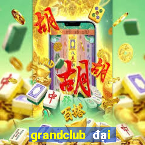 grandclub đại gia nổ hũ ios