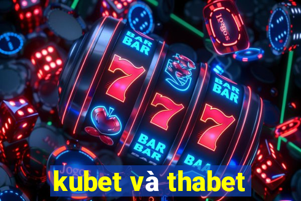 kubet và thabet