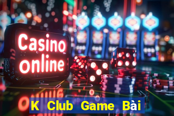 K Club Game Bài Slot Đổi Thưởng