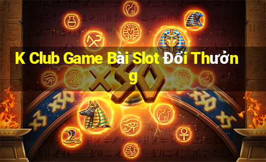 K Club Game Bài Slot Đổi Thưởng