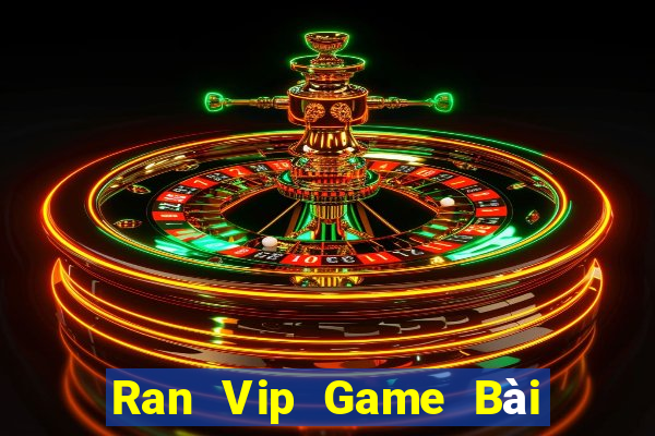 Ran Vip Game Bài Uy Tín