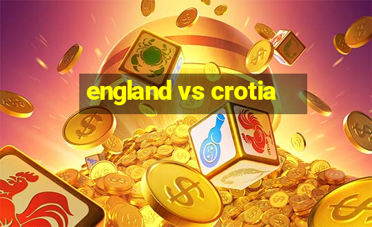 england vs crotia