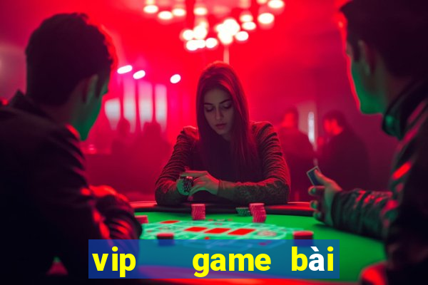 vip   game bài đổi thưởng