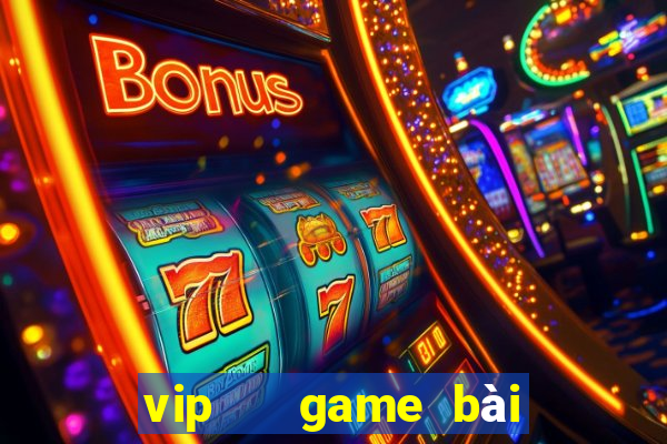 vip   game bài đổi thưởng