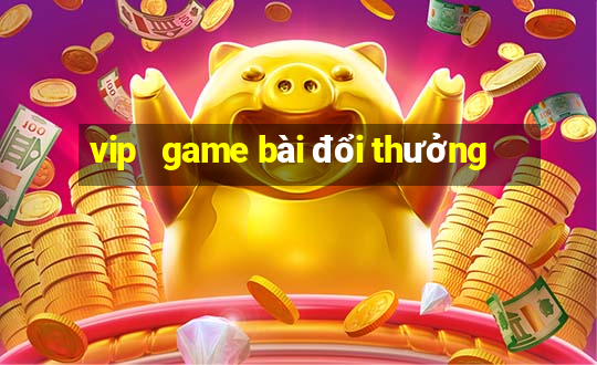 vip   game bài đổi thưởng