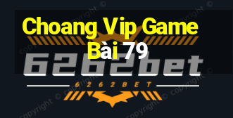 Choang Vip Game Bài 79