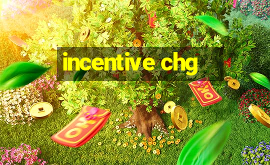 incentive chg