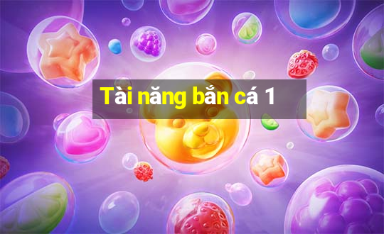 Tài năng bắn cá 1