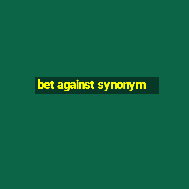 bet against synonym