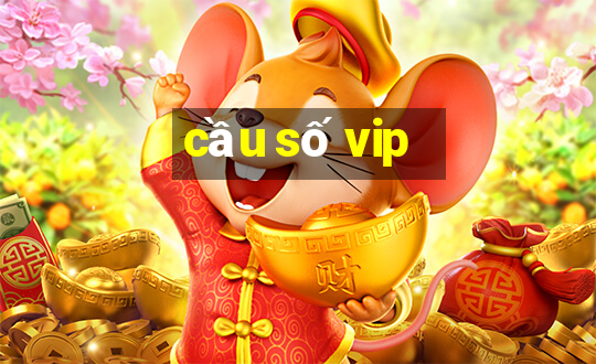 cầu số vip