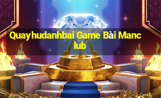 Quayhudanhbai Game Bài Manclub