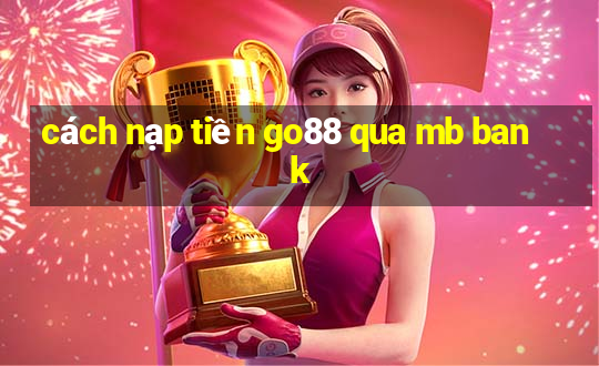 cách nạp tiền go88 qua mb bank