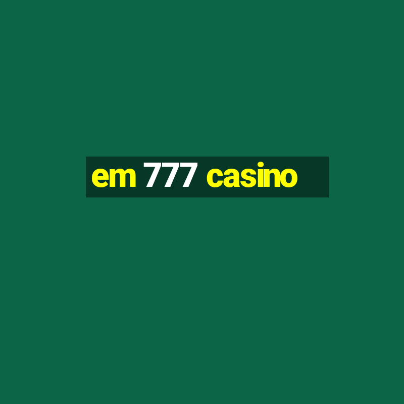 em 777 casino