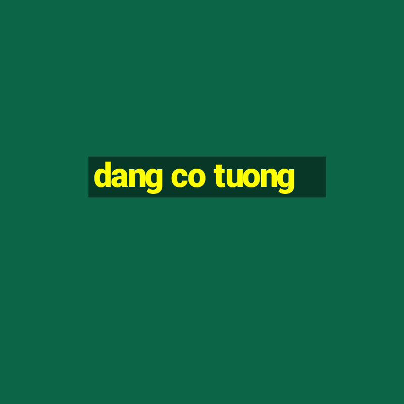 dang co tuong