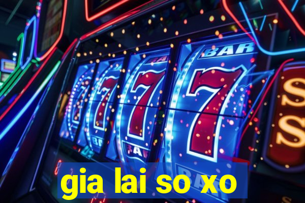 gia lai so xo