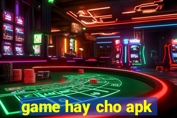 game hay cho apk