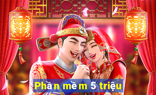 Phần mềm 5 triệu