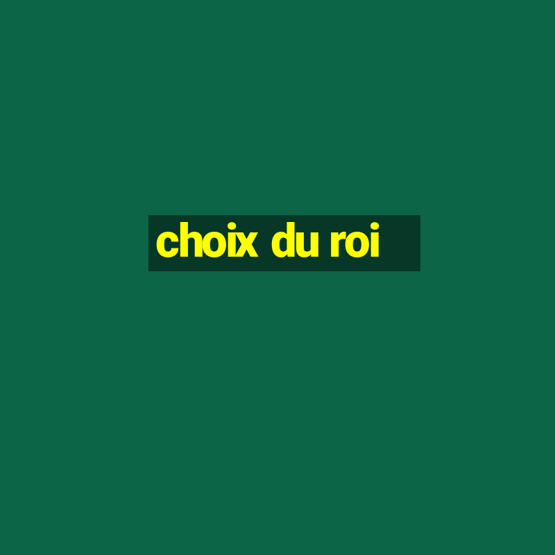 choix du roi