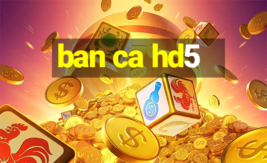 ban ca hd5