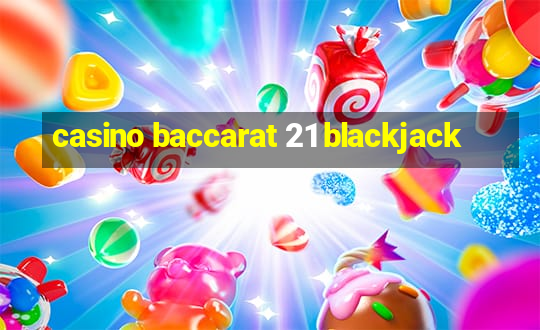 casino baccarat 21 blackjack