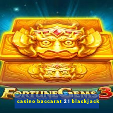 casino baccarat 21 blackjack