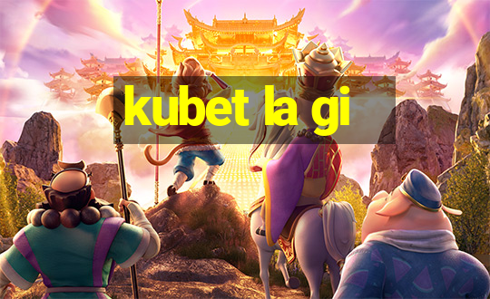 kubet la gi