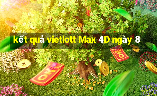 kết quả vietlott Max 4D ngày 8