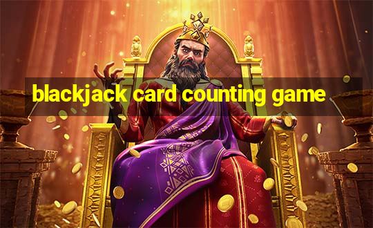 blackjack card counting game